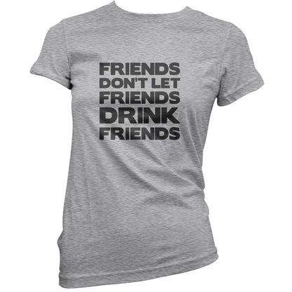 Friends Dont Let Friends Drink Friends T Shirt