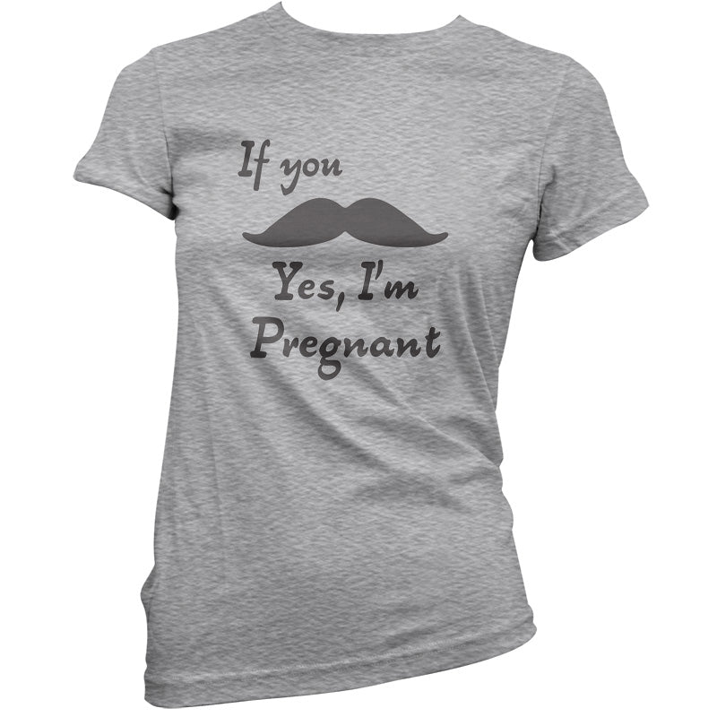 If You Moustache Yes, I'm Pregnant T Shirt