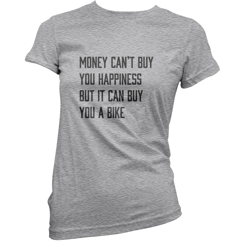 Money Can't Buy You Happiness But It Can Buy You A Bike T Shirt