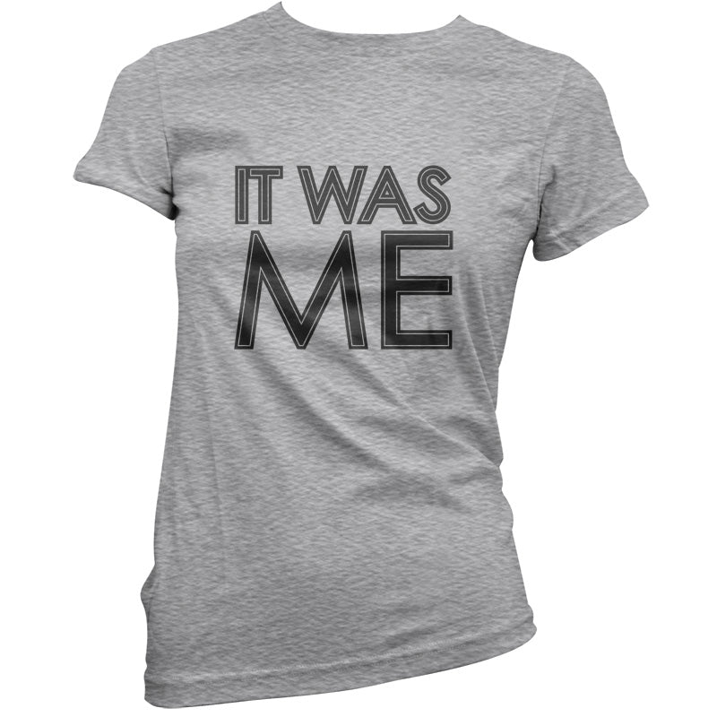 It Was Me T Shirt