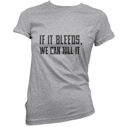 If It Bleeds, We Can Kill It T Shirt