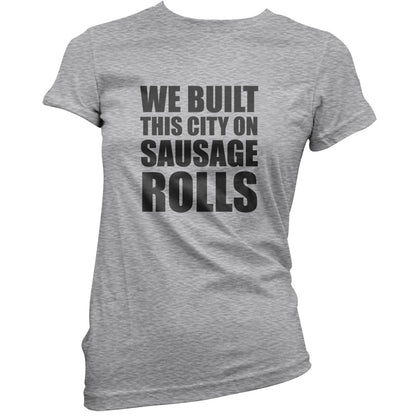 We Built This City On Sausage Rolls T Shirt