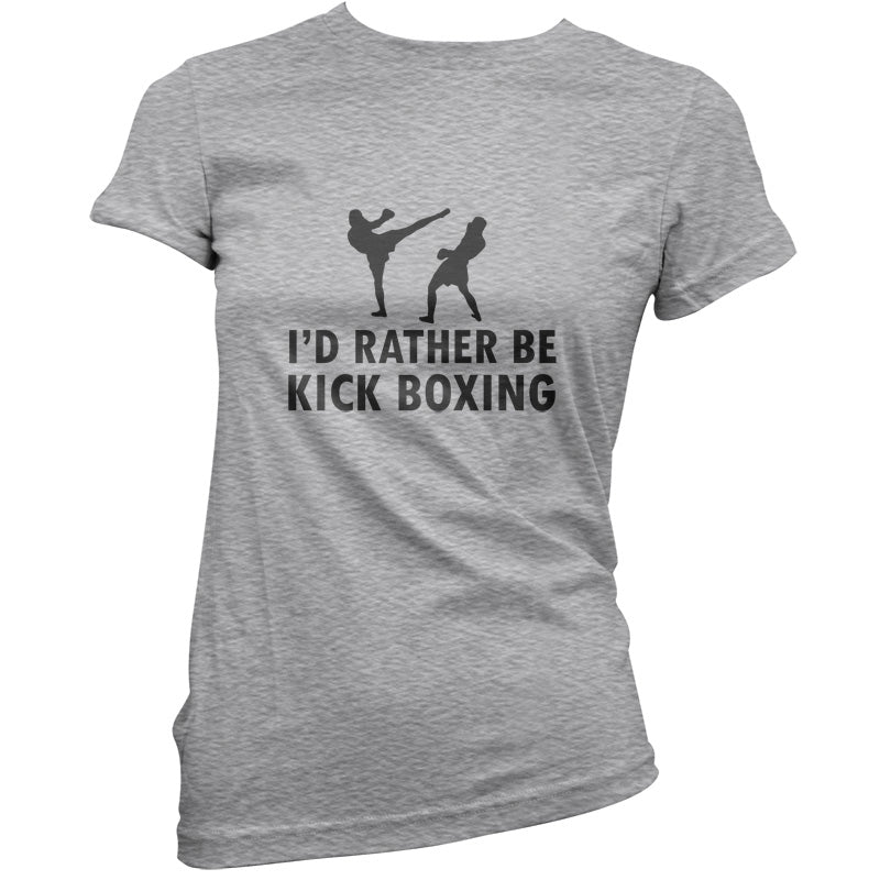 I'd Rather Be Kick Boxing T Shirt