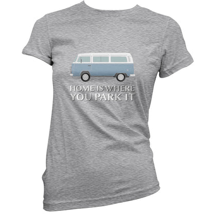 Home Is Where You Park It T Shirt