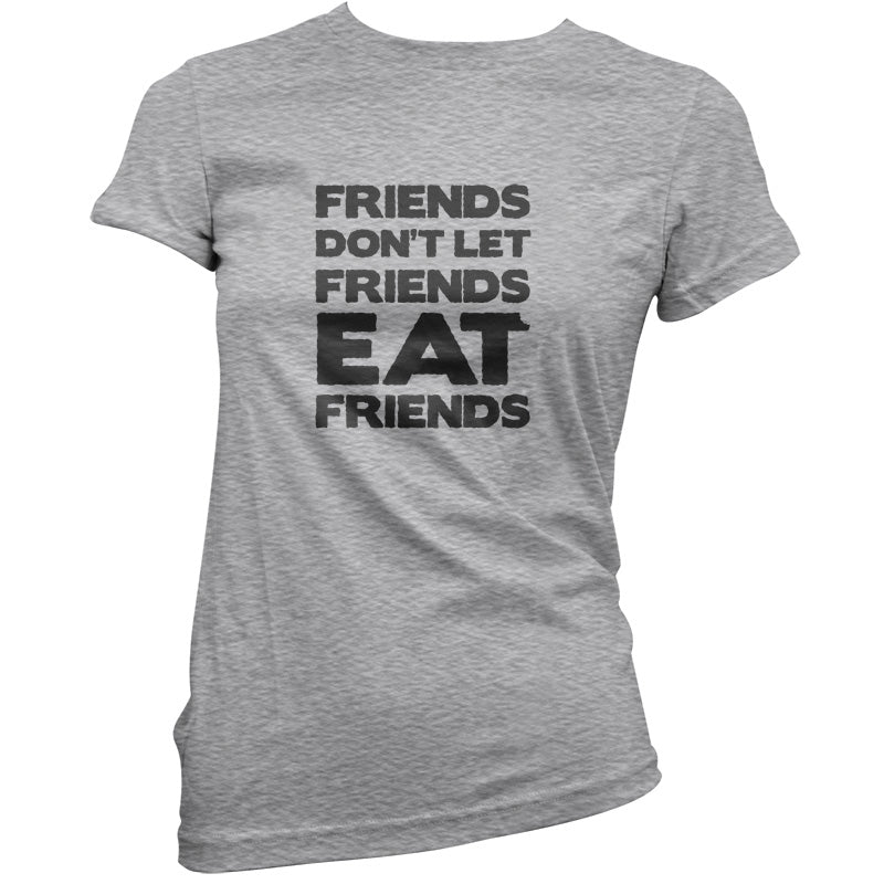 Friends Don't Let Friends Eat Friends T Shirt