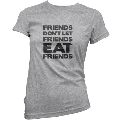 Friends Don't Let Friends Eat Friends T Shirt