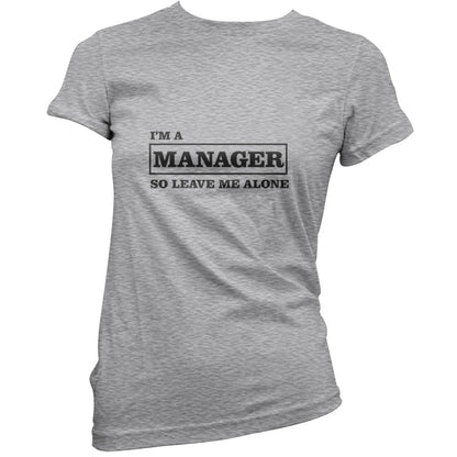 I'm A Manager So Leave Me Alone T Shirt