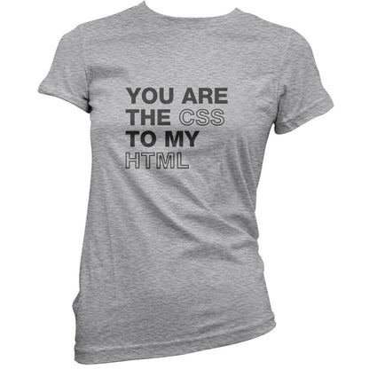 You Are The CSS To My HTML T Shirt