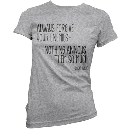 Always Forgive Your Enemies - Nothing Annoys Them So Much T Shirt