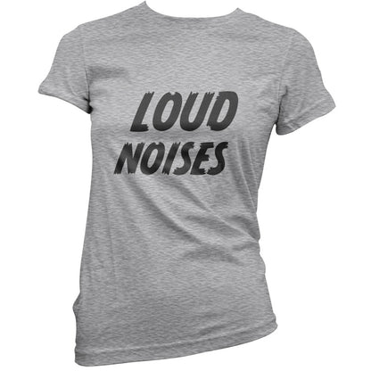 Loud Noises T Shirt