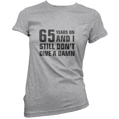 65 Years And I Still Don't Give A Damn T Shirt