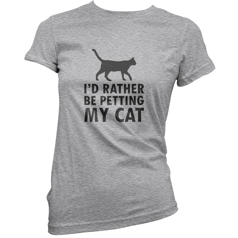 I'd Rather Be Petting My Cat T Shirt