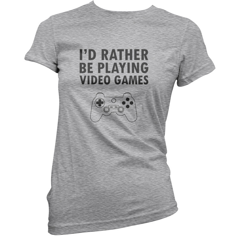 I'd Rather Be Playing Video Games T Shirt