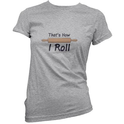 How I Roll Rolling Pin T Shirt