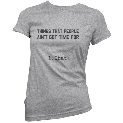 Things people ain't got time for. 1. That T Shirt