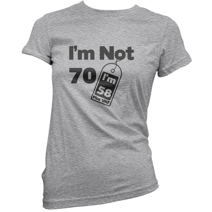 I'm Not 70 I'm 58 Plus VAT T Shirt
