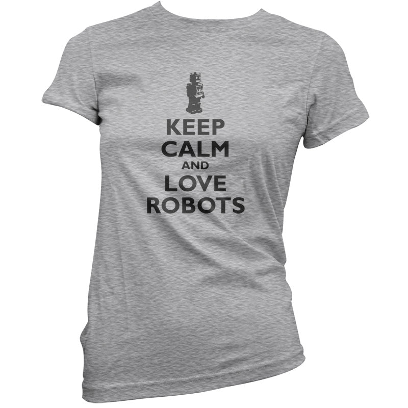 Keep Calm and Love Robots T Shirt