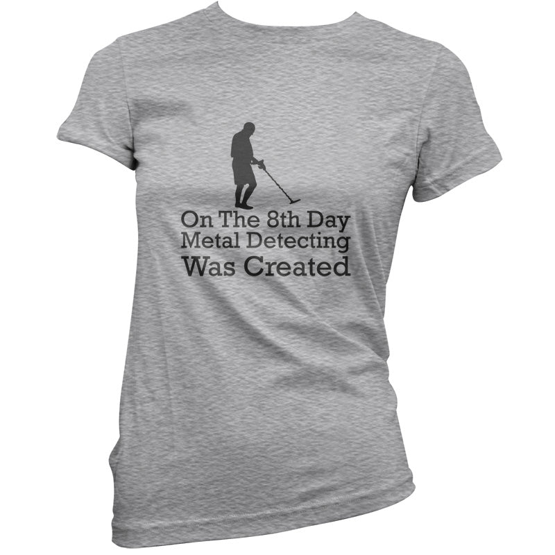 On The 8th Day Metal Detecting Was Created T Shirt