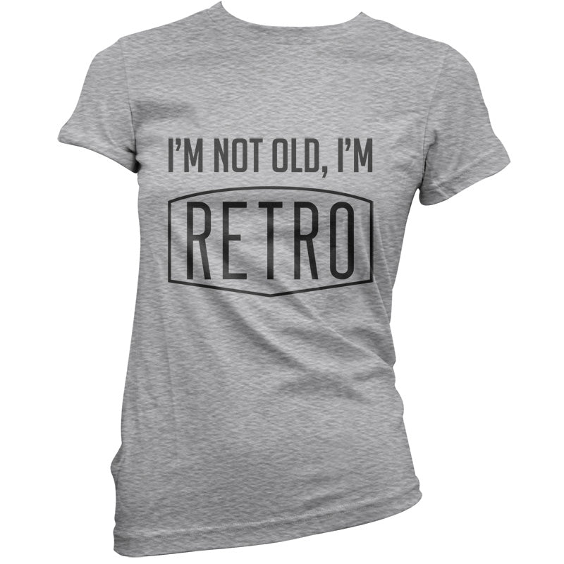 I'm Not Old, I'm Retro T Shirt