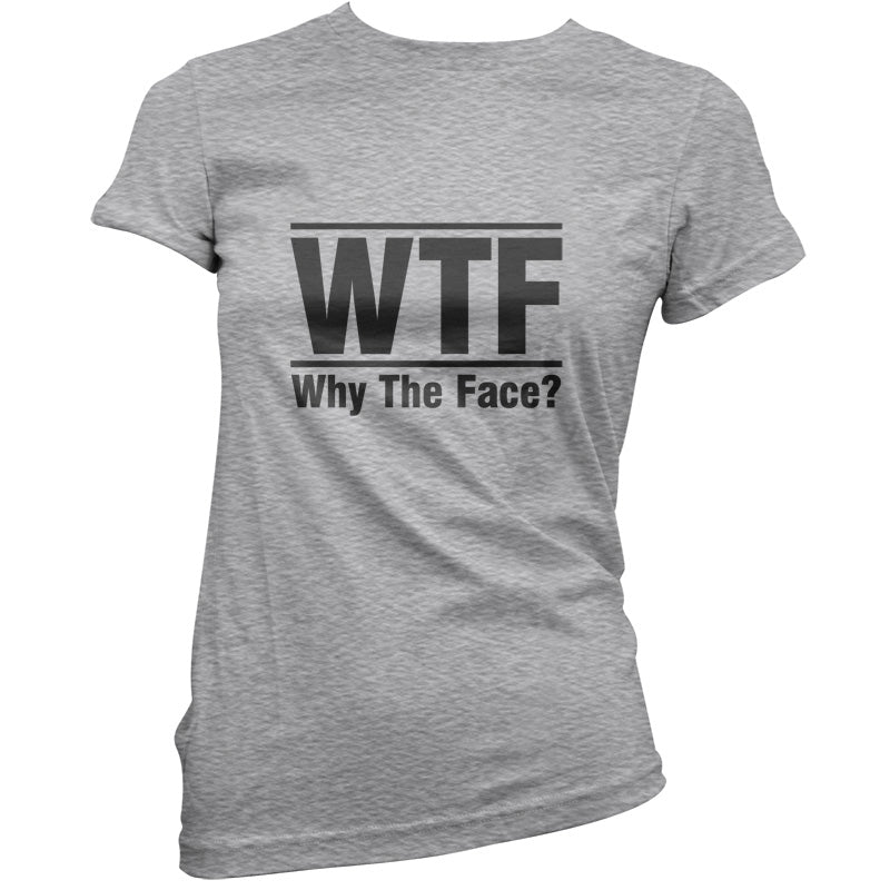 WTF Why The Face T Shirt