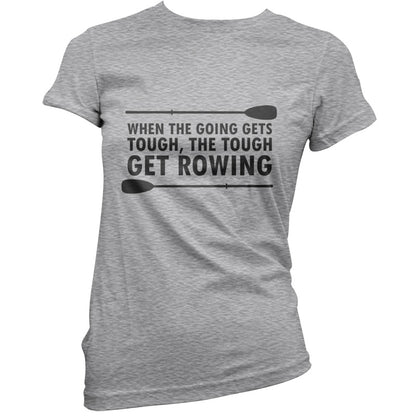 When The Going Gets Tough, (Rowing) T Shirt