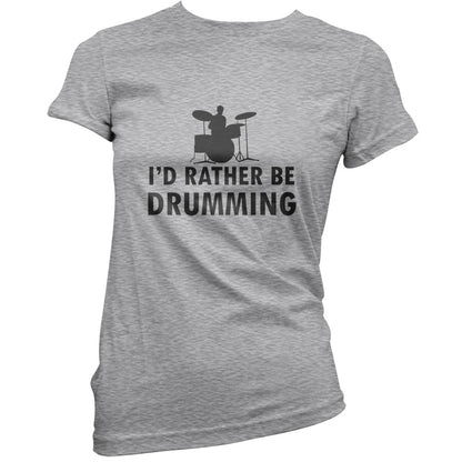 I'd Rather Be Drumming T Shirt