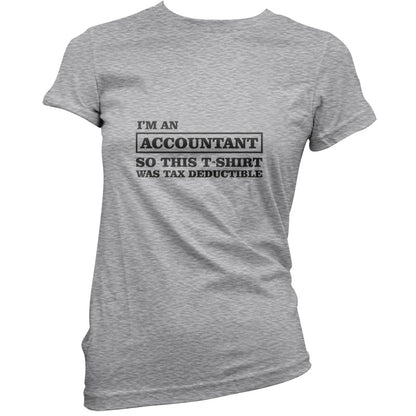 I'm An Accountant, This T-Shirt Was Tax Deductible T Shirt