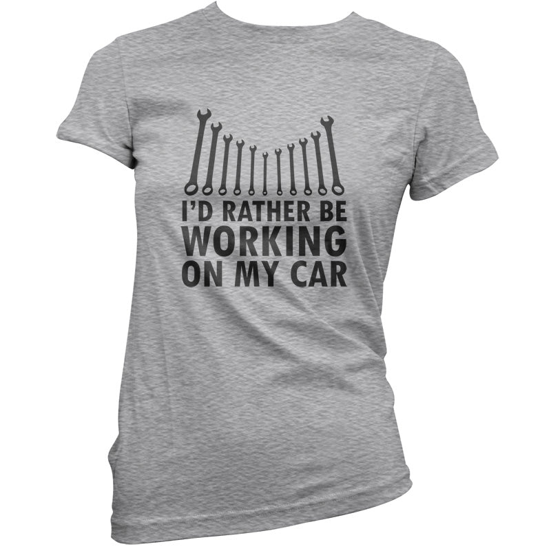 I'd Rather Be Working On My Car T Shirt