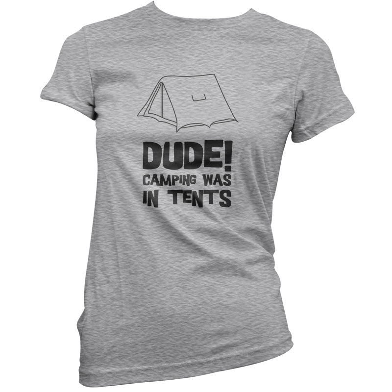 Dude! Camping Was In Tents T Shirt