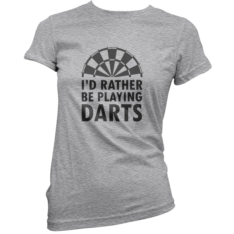 I'd Rather Be Playing Darts T Shirt