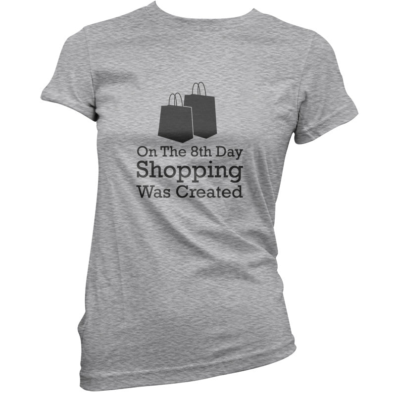 On The 8th Day Shopping Was Created T Shirt