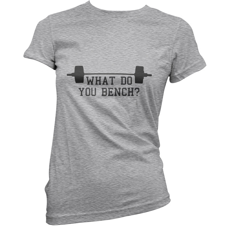 What Do You Bench T Shirt