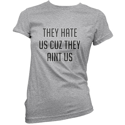 They Hate Us Cuz They Aint Us T Shirt