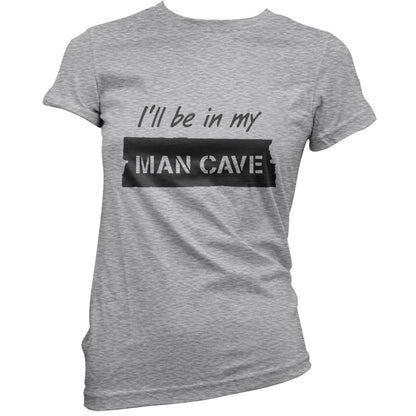 I'll Be In My Mancave T Shirt