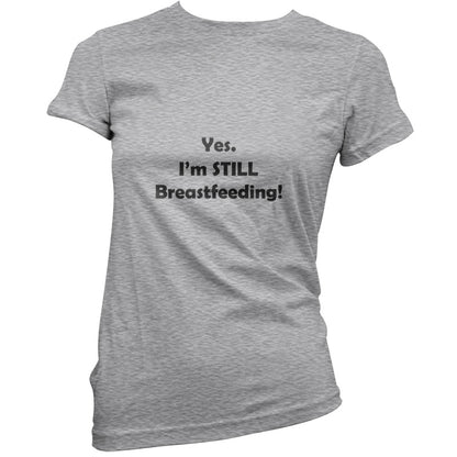 Yes. I'm still Breastfeeding! T Shirt