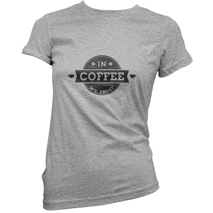 In Coffee We Trust T Shirt