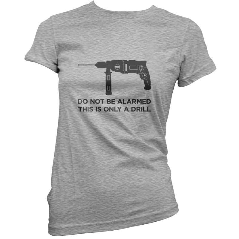 Do Not Be Alarmed This Is Only A Drill T Shirt