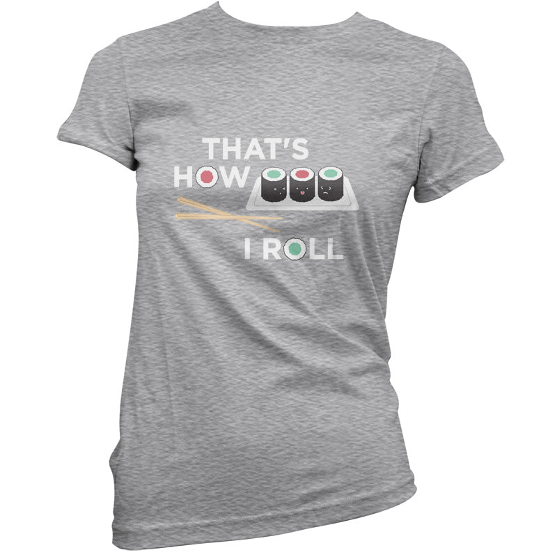 That's How I Roll Sushi T Shirt