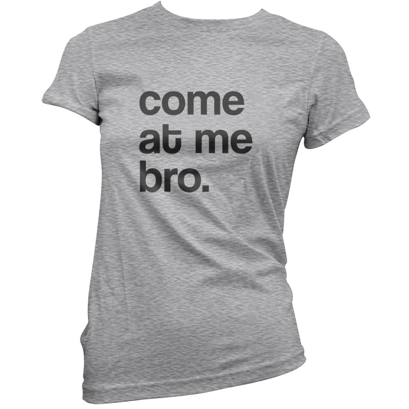 Come At Me Bro T Shirt