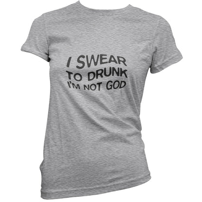 Swear To Drunk I'm Not God T Shirt