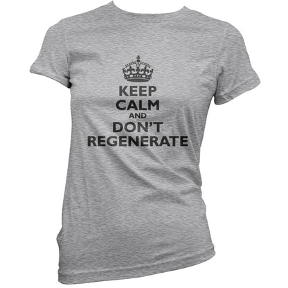 Keep Calm And Don't Regenerate T Shirt