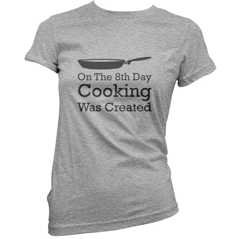 On The 8th Day Cooking Was Created T Shirt