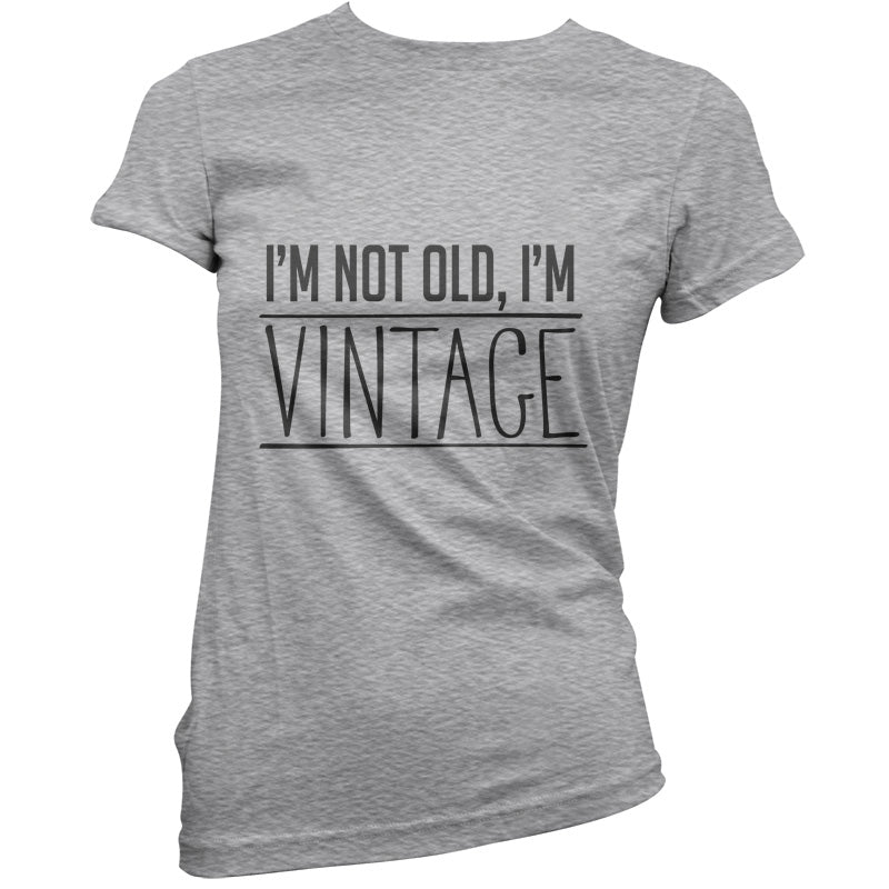 I'm Not Old, I'm Vintage T Shirt