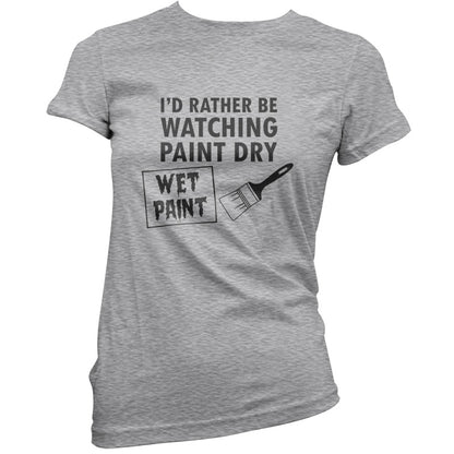 I'd Rather Be Watching Paint Dry T Shirt