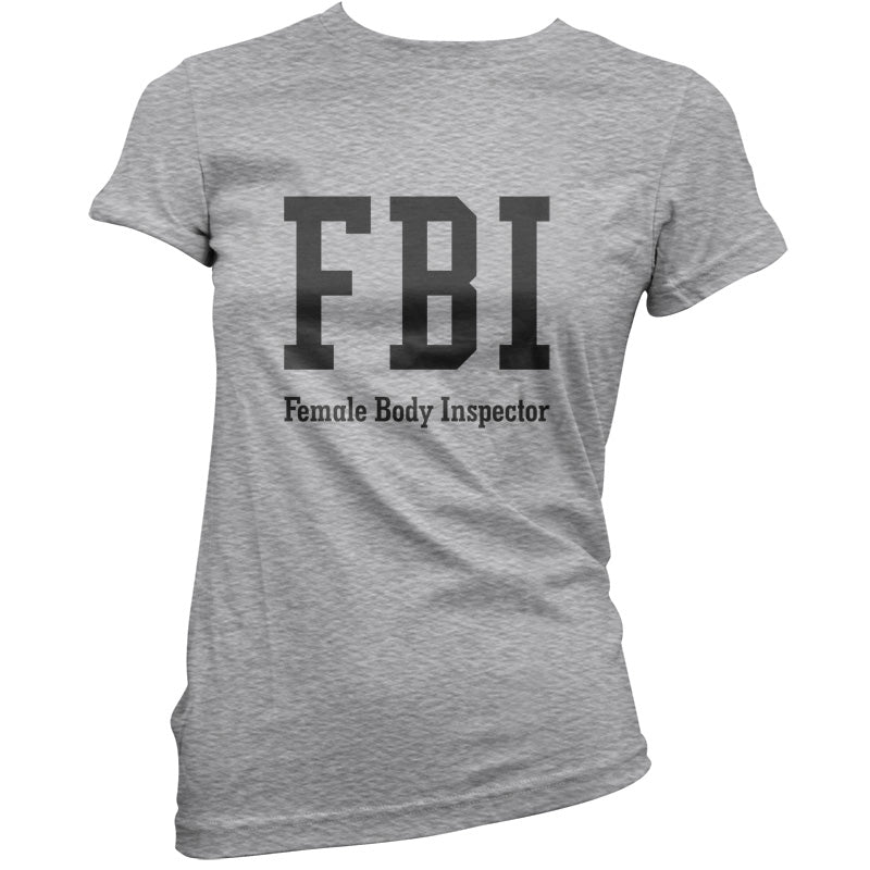 FBI Female Body Inspector T Shirt