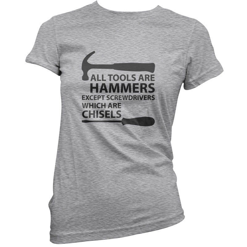 All Tools Are Hammers Except Screwdrivers T Shirt