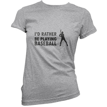 I'd Rather Be Playing Baseball T Shirt