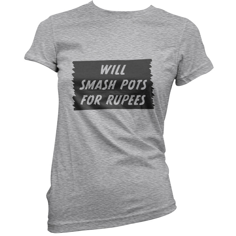 Will Smash Pots For Rupees T Shirt