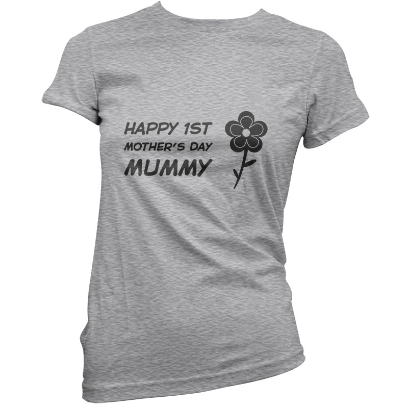 Happy 1st Mothers Day Mummy - Flower T Shirt