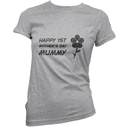 Happy 1st Mothers Day Mummy - Flower T Shirt